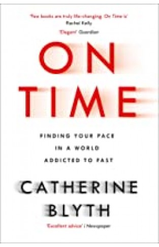 On Time: Finding Your Pace in a World Addicted to Fast